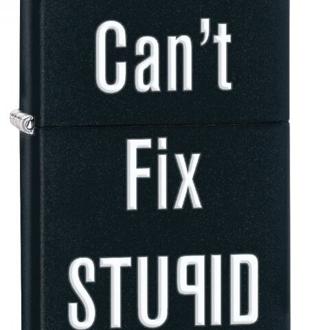 Cant Fix Stupid Windproof Zippo Lighter