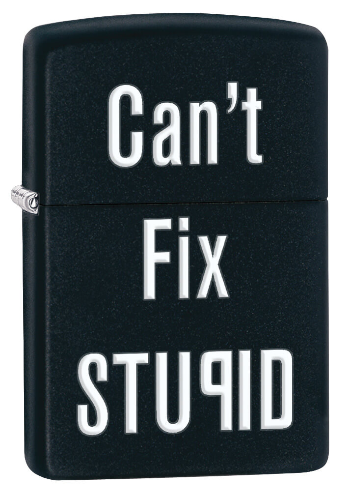 Cant Fix Stupid Windproof Zippo Lighter